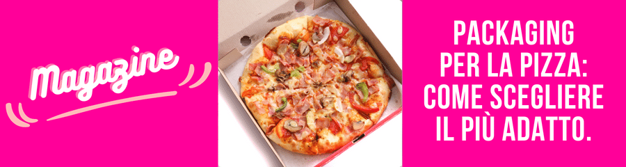 Packaging per pizza: uno strumento strategico per la tua attività.