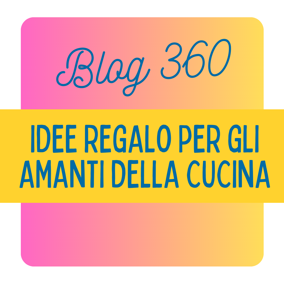 Banner blog 360 idee regalo per gli amanti della cucina
